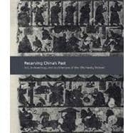 Recarving China’s Past; Art, Archaeology and Architecture of the 