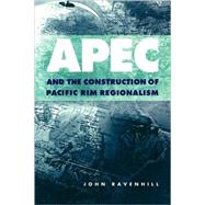 Apec and the Construction of Pacific Rim Regionalism
