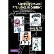 Stereotypes and Prejudice in Conflict: Representations of Arabs in Israeli Jewish Society