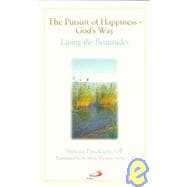 The Pursuit of Happiness-God's Way: Living the Beatitudes