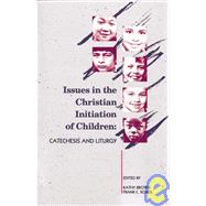 Issues in the Christian Initiation of Children : Catechesis and Liturgy