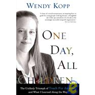 One Day, All Children: The Unlikely Triumph of Teach for America and What I Learned Along the Way