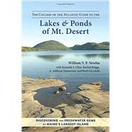 The College of the Atlantic Guide to the Lakes and Ponds of Mt. Desert Discovering the Freshwater Gems of Maine's Largest Island