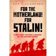 For The Motherland! For Stalin! A Red Army Officer's Memoir of the Eastern Front
