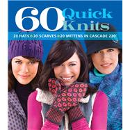 60 Quick Knits 20 Hats*20 Scarves*20 Mittens in Cascade 220™