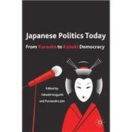Japanese Politics Today From Karaoke to Kabuki Democracy