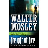 The Gift of Fire / On the Head of a Pin Two Short Novels from Crosstown to Oblivion