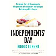 Independents' Day The inside story of the community independents and volunteers who changed Australian politics forever