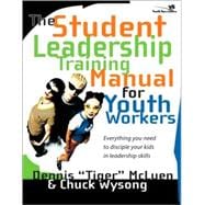 Student Leadership Training Manual for Youth Workers : Everything You Need to Disciple Your Kids in Leadership Skills