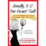 Actually, It Is Your Parents' Fault ...that your romantic relationship isn't working. (Here's how to fix it.)