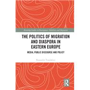 The Politics of Migration and Diaspora in Eastern Europe