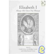 Elizabeth I: Always Her Own Free Woman