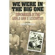 We Were in the Big One Experiences of the World War II Generation