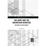 The Army and the Indonesian Genocide: Mechanics of Mass Murder