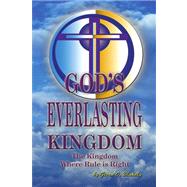 God? Everlasting Kingdom: The Kingdom Where Rule Is Right