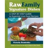 Raw Family Signature Dishes A Step-by-Step Guide to Essential Live-Food Recipes