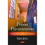 Prison Privatization : A Study of the Causes and Magnitude