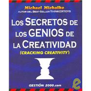 Los Secretos de Los Genios de La Creatividad / Cracking Creativity: The Secrets of Creative Genius