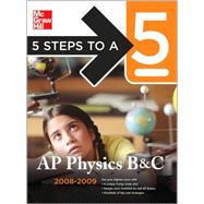 5 Steps to a 5 AP Physics B & C, 2008-2009 Edition