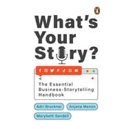 What's Your Story? The Essential Business-Storytelling Handbook