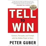 Tell to Win : Connect, Persuade, and Triumph with the Hidden Power of Story