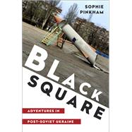 Black Square Adventures in Post-Soviet Ukraine