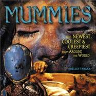 Mummies The Newest, Coolest & Creepiest from Around the World