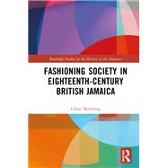 Fashioning Society in Eighteenth-Century British Jamaica