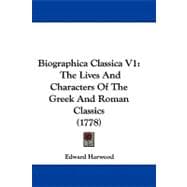 Biographica Classica V1 : The Lives and Characters of the Greek and Roman Classics (1778)