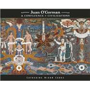 Juan O'Gorman A Confluence of Civilizations