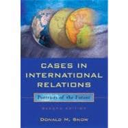 Cases In International Relations: Portraits Of The Future