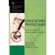 Educating Physicians A Call for Reform of Medical School and Residency