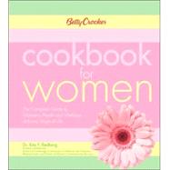 Betty Crocker Cookbook for Women : The Complete Guide to Women's Health and Wellness at Every Stage of Life