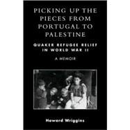 Picking Up the Pieces from Portugal to Palestine Quaker Refugee Relief in World War II