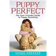 PuppyPerfect : The User-Friendly Guide to Puppy Parenting