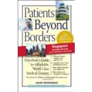 Patients Beyond Borders Singapore Edition Everybody's Guide to Affordable, World-Class Medical Care Abroad