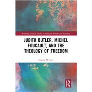 Judith Butler, Michel Foucault, and the Theology of Freedom