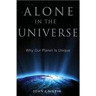 Alone in the Universe : Why Our Planet is Unique