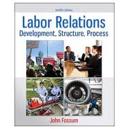 Labor Relations: Development, Structure, Process, 12th Edition