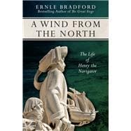 A Wind from the North The Life of Henry the Navigator
