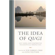 The Idea of Qi/Gi East Asian and Comparative Philosophical Perspectives