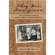 They Were Immigrants The Lasting Legacy of My Syrian Grandparents