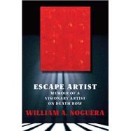 Escape Artist Memoir of A Visionary Artist on Death Row