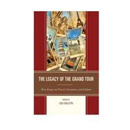 The Legacy of the Grand Tour New Essays on Travel, Literature, and Culture