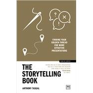 The Storytelling Book Finding your golden thread for more effective presentations