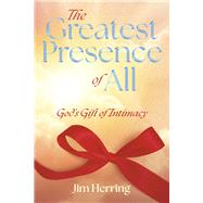 The Greatest Presence of All God's Gift of Intimacy