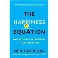 The Happiness Equation Want Nothing + Do Anything=Have Everything,9780425277980