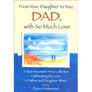 From Your Daughter to You, Dad, with So Much Love : A Blue Mountain Arts Collection Celebrating the Love a Father and Daughter Share