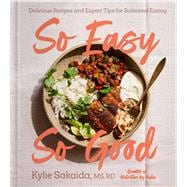 So Easy So Good Delicious Recipes and Expert Tips for Balanced Eating