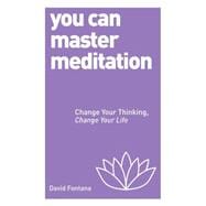 You Can Master Meditation Change Your Mind, Change Your Life